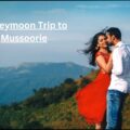Start Your New Life with a Honeymoon Trip to Mussoorie